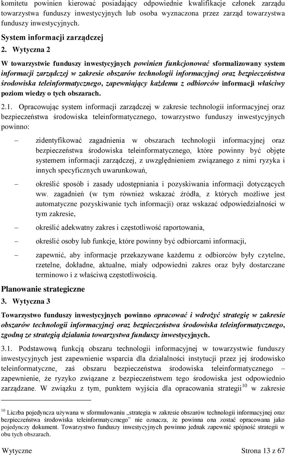 Wytyczna 2 W towarzystwie funduszy inwestycyjnych powinien funkcjonować sformalizowany system informacji zarządczej w zakresie obszarów technologii informacyjnej oraz bezpieczeństwa środowiska