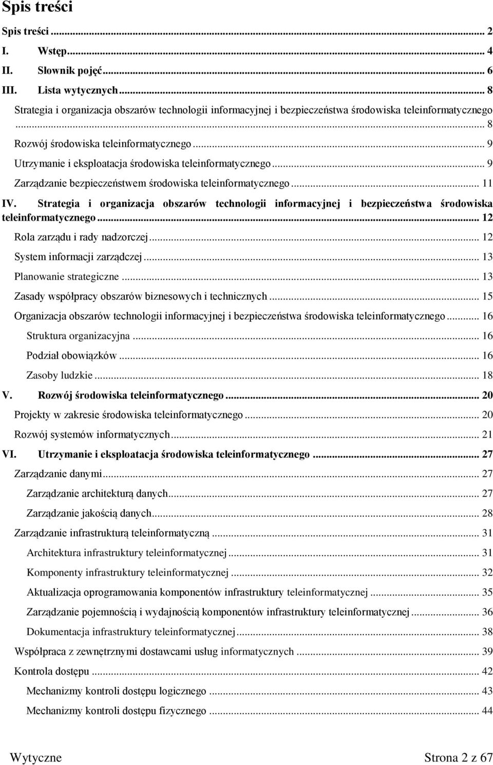 Strategia i organizacja obszarów technologii informacyjnej i bezpieczeństwa środowiska teleinformatycznego... 12 Rola zarządu i rady nadzorczej... 12 System informacji zarządczej.