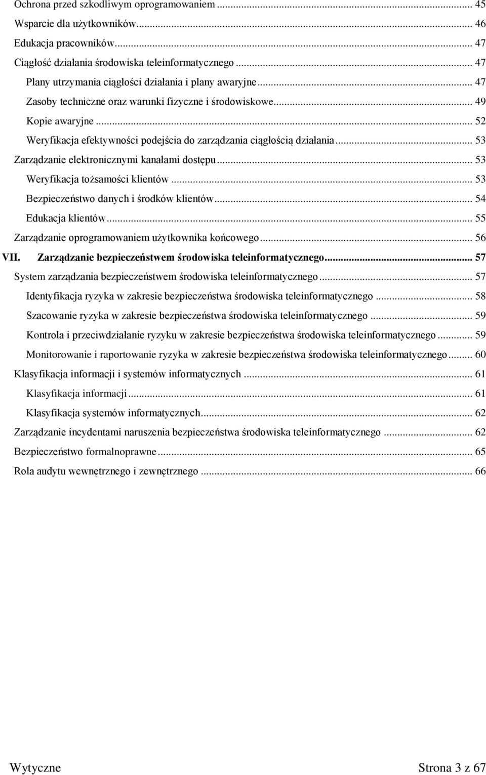 .. 52 Weryfikacja efektywności podejścia do zarządzania ciągłością działania... 53 Zarządzanie elektronicznymi kanałami dostępu... 53 Weryfikacja tożsamości klientów.