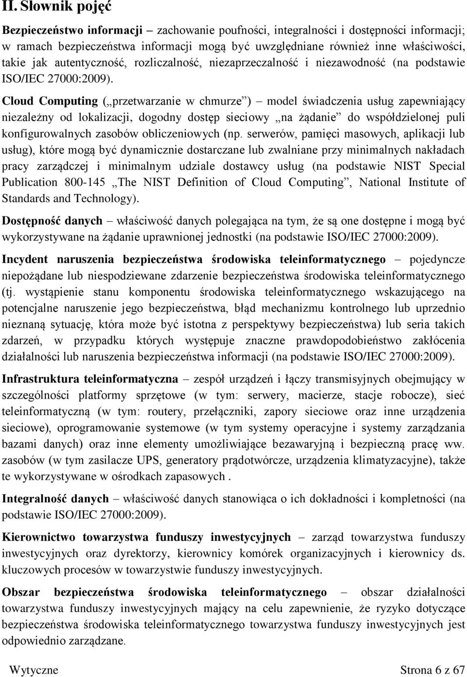 Cloud Computing ( przetwarzanie w chmurze ) model świadczenia usług zapewniający niezależny od lokalizacji, dogodny dostęp sieciowy na żądanie do współdzielonej puli konfigurowalnych zasobów