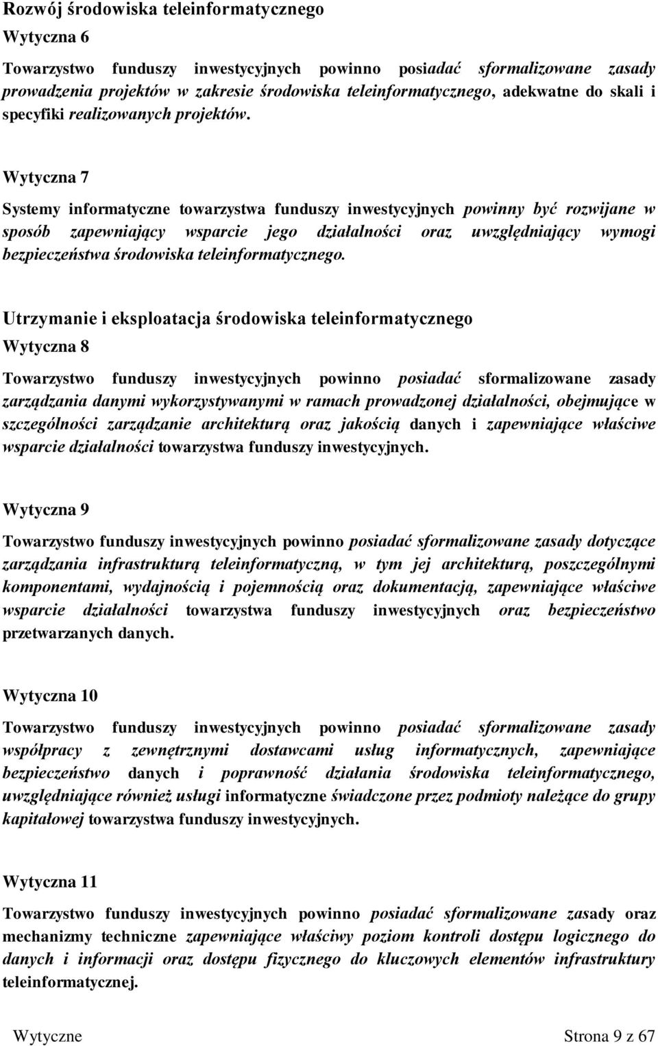 Wytyczna 7 Systemy informatyczne towarzystwa funduszy inwestycyjnych powinny być rozwijane w sposób zapewniający wsparcie jego działalności oraz uwzględniający wymogi bezpieczeństwa środowiska