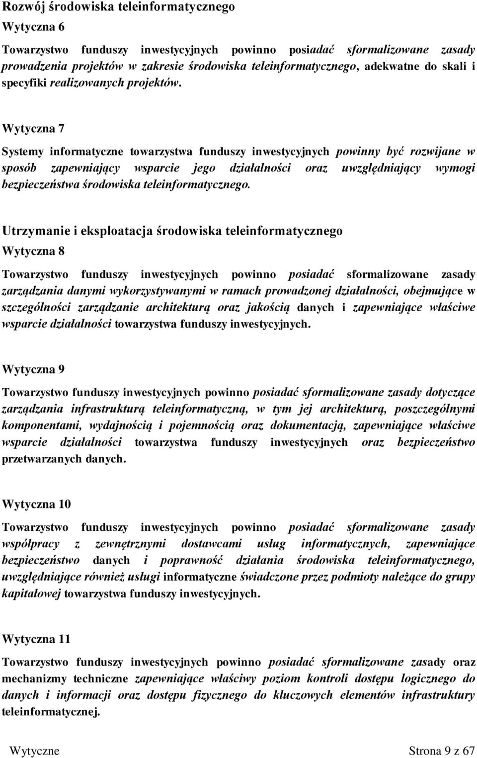 Wytyczna 7 Systemy informatyczne towarzystwa funduszy inwestycyjnych powinny być rozwijane w sposób zapewniający wsparcie jego działalności oraz uwzględniający wymogi bezpieczeństwa środowiska