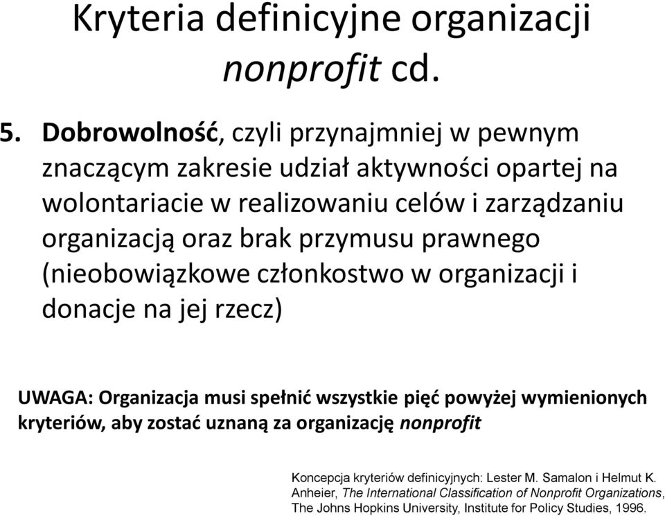 oraz brak przymusu prawnego (nieobowiązkowe członkostwo w organizacji i donacje na jej rzecz) UWAGA: Organizacja musi spełnić wszystkie pięć powyżej