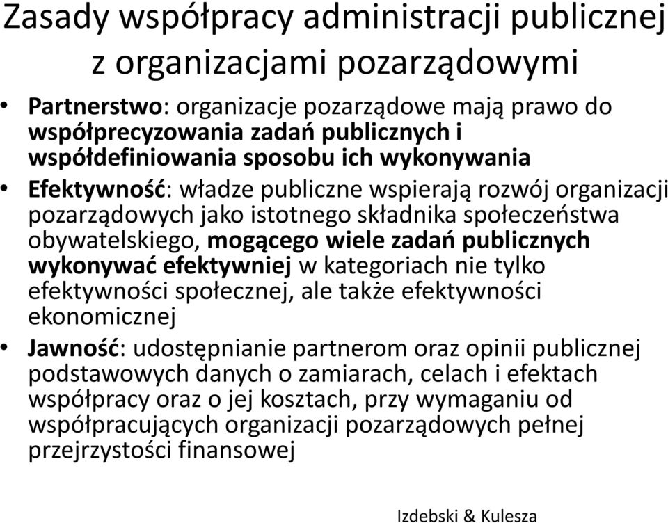publicznych wykonywać efektywniej w kategoriach nie tylko efektywności społecznej, ale także efektywności ekonomicznej Jawność: udostępnianie partnerom oraz opinii publicznej