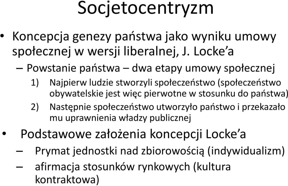 obywatelskie jest więc pierwotne w stosunku do państwa) 2) Następnie społeczeństwo utworzyło państwo i przekazało mu