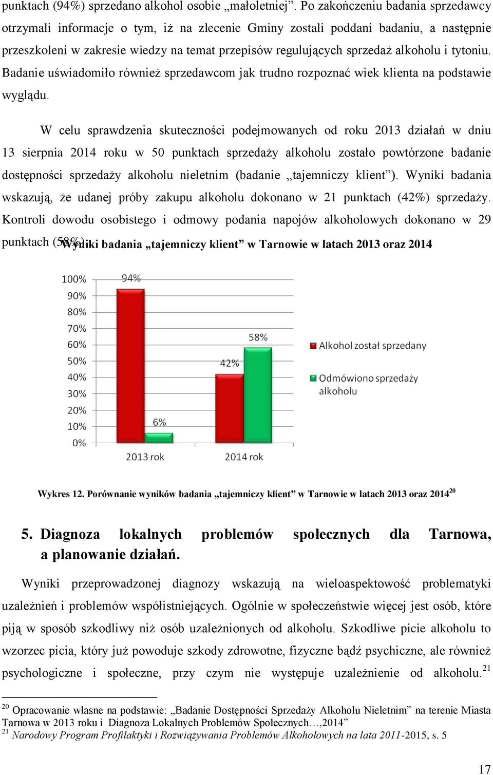 alkoholu i tytoniu. Badanie uświadomiło również sprzedawcom jak trudno rozpoznać wiek klienta na podstawie wyglądu.