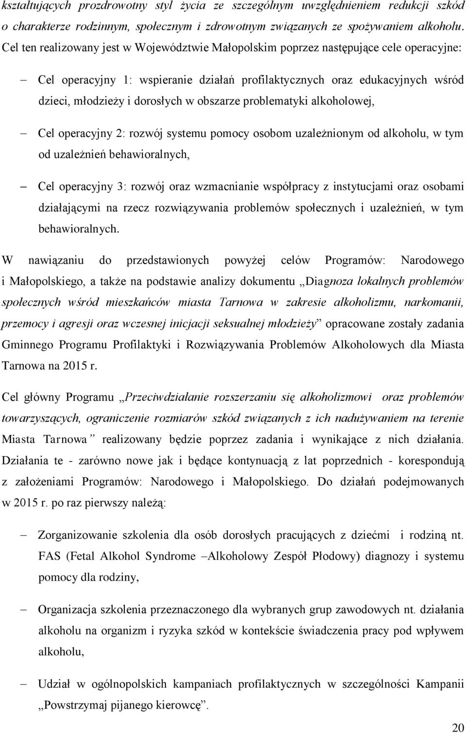 obszarze problematyki alkoholowej, Cel operacyjny 2: rozwój systemu pomocy osobom uzależnionym od alkoholu, w tym od uzależnień behawioralnych, Cel operacyjny 3: rozwój oraz wzmacnianie współpracy z
