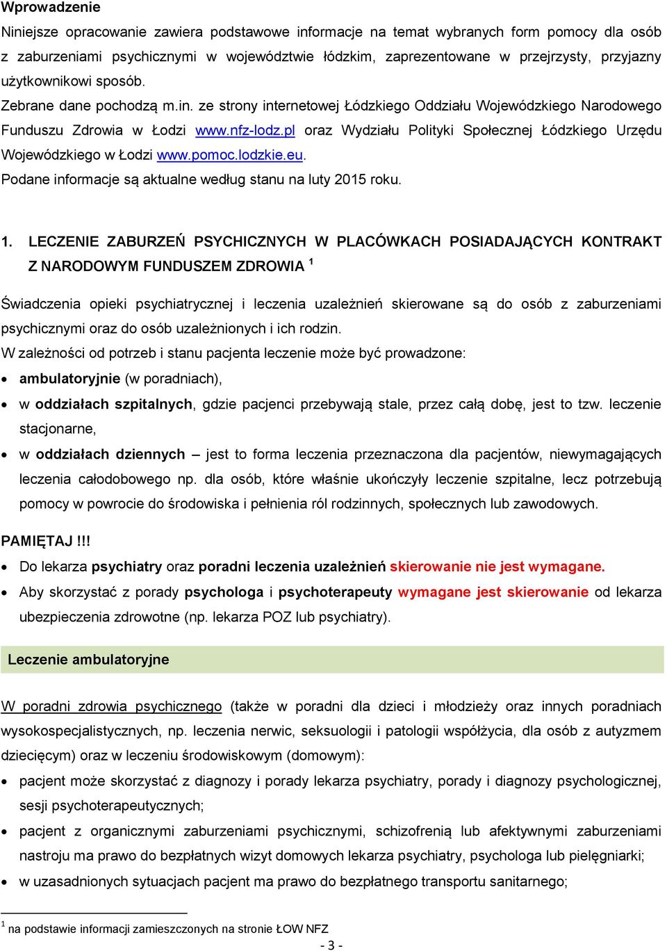 pl oraz Wydziału Polityki Społecznej Łódzkiego Urzędu Wojewódzkiego w Łodzi www.pomoc.lodzkie.eu. Podane informacje są aktualne według stanu na luty 2015 roku. 1.