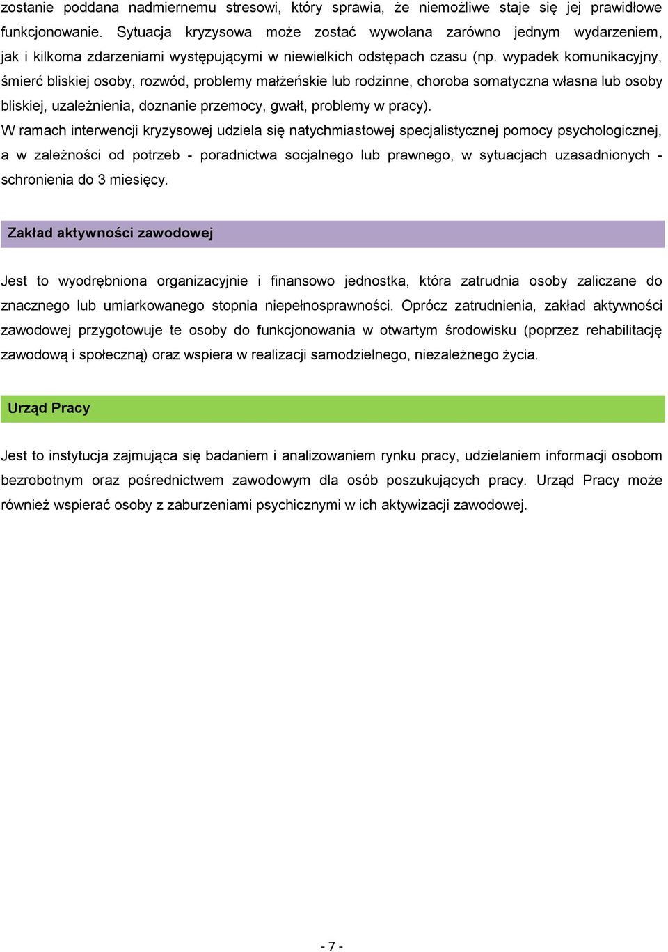 wypadek komunikacyjny, śmierć bliskiej osoby, rozwód, problemy małżeńskie lub rodzinne, choroba somatyczna własna lub osoby bliskiej, uzależnienia, doznanie przemocy, gwałt, problemy w pracy).