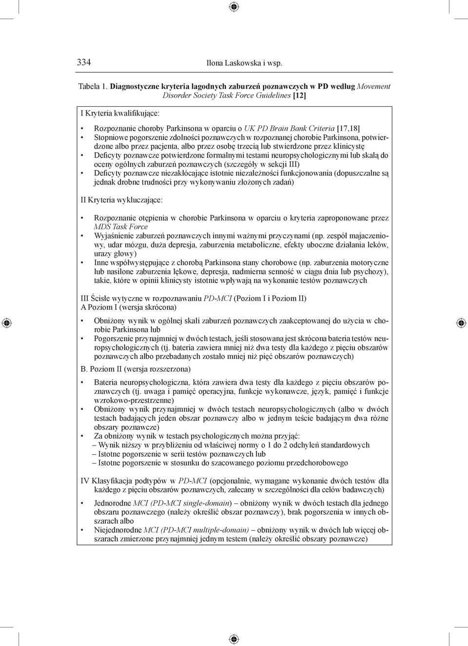Bank Criteria [17,18] Stopniowe pogorszenie zdolności poznawczych w rozpoznanej chorobie Parkinsona, potwierdzone albo przez pacjenta, albo przez osobę trzecią lub stwierdzone przez klinicystę