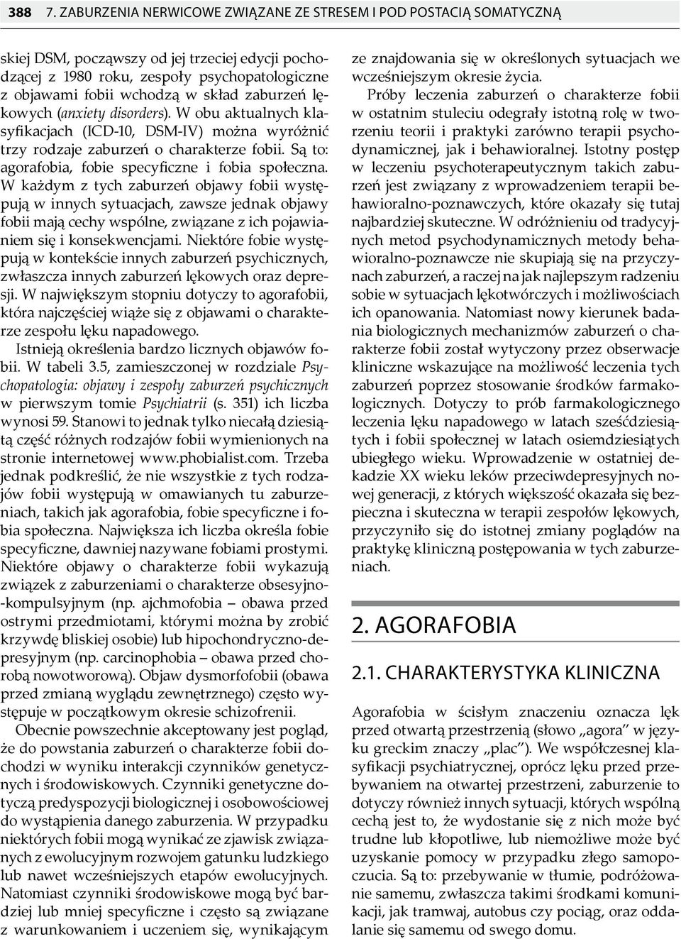 zaburzeń lękowych (anxiety disorders). W obu aktualnych klasyfikacjach (ICD-10, DSM-IV) można wyróżnić trzy rodzaje zaburzeń o charakterze fobii.