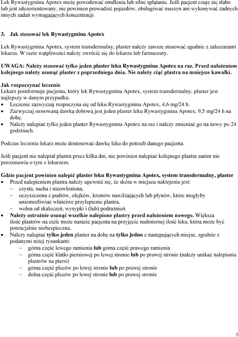 Jak stosować lek Rywastygmina Apotex Lek Rywastygmina Apotex, system transdermalny, plaster należy zawsze stosować zgodnie z zaleceniami lekarza.