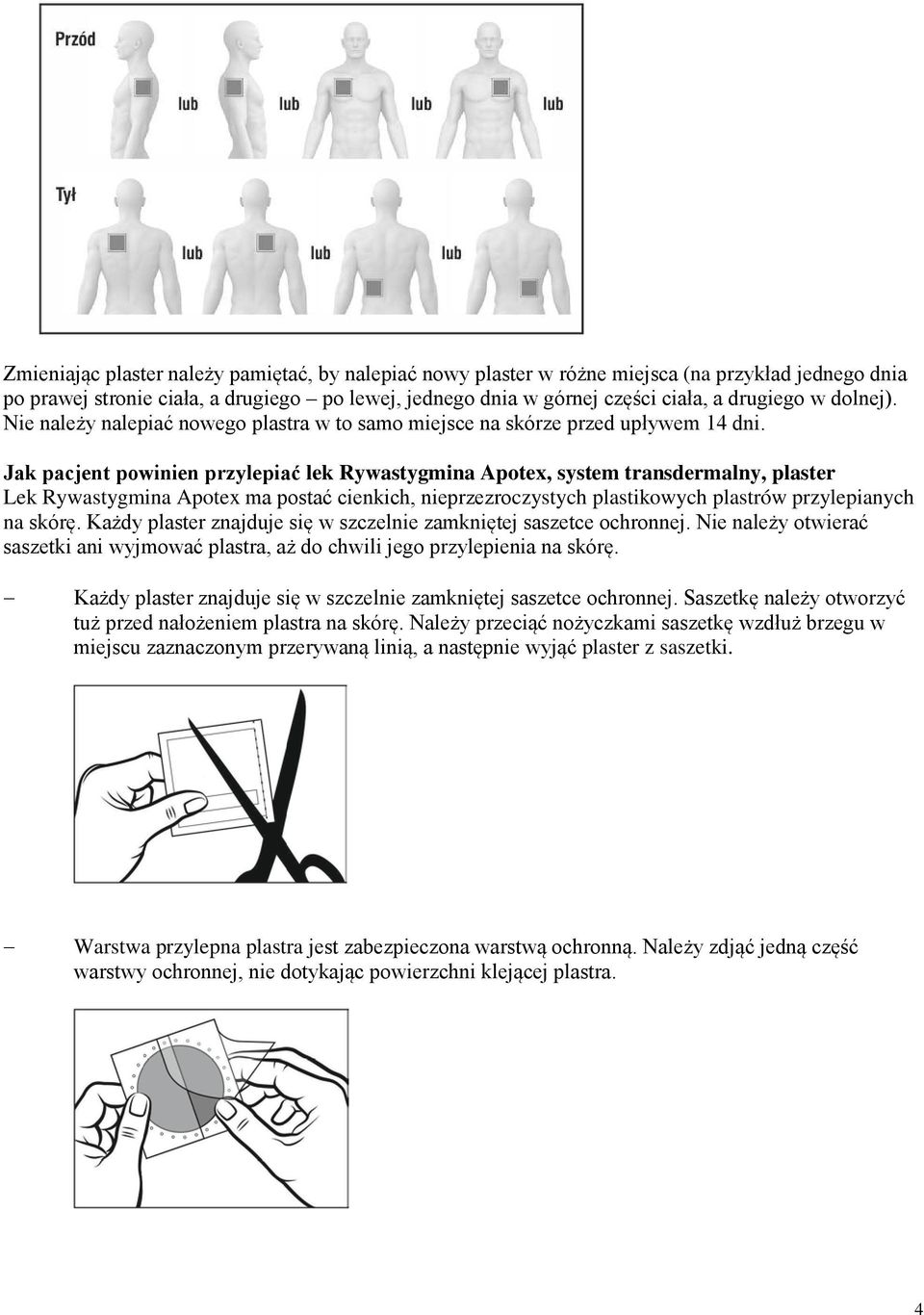 Jak pacjent powinien przylepiać lek Rywastygmina Apotex, system transdermalny, plaster Lek Rywastygmina Apotex ma postać cienkich, nieprzezroczystych plastikowych plastrów przylepianych na skórę.