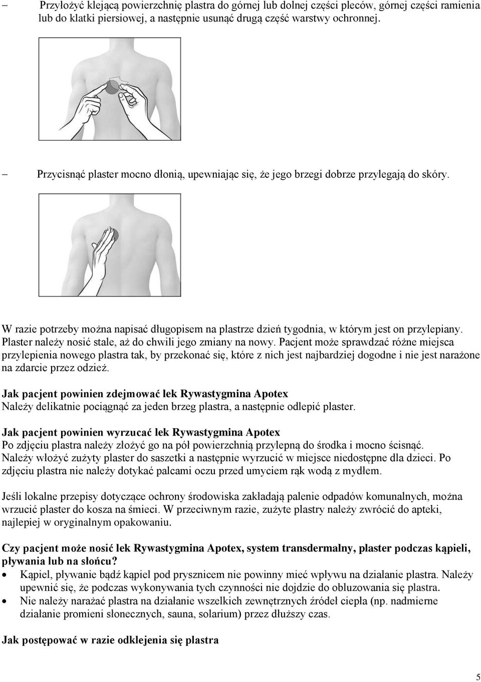 Plaster należy nosić stale, aż do chwili jego zmiany na nowy.