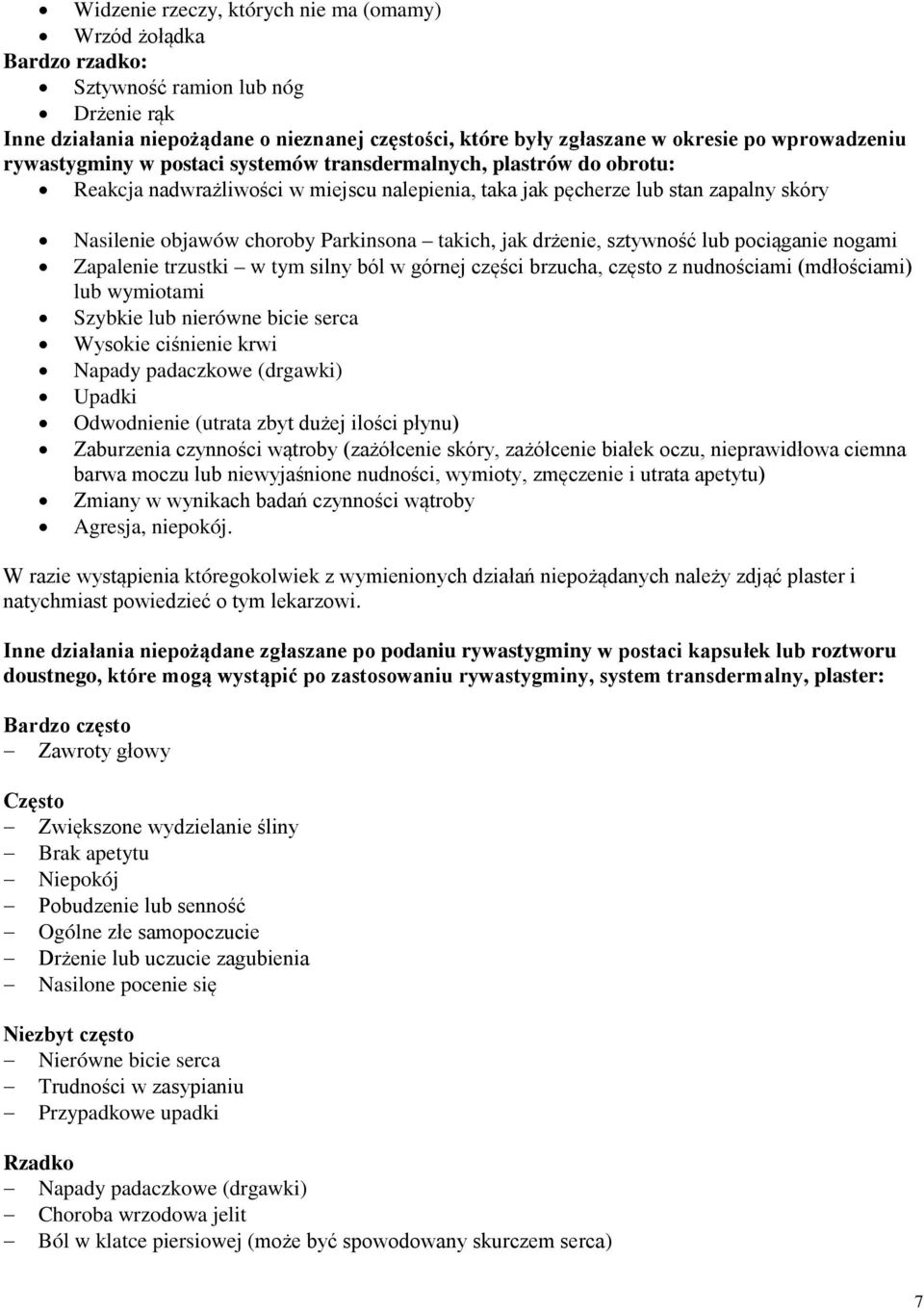 Parkinsona takich, jak drżenie, sztywność lub pociąganie nogami Zapalenie trzustki w tym silny ból w górnej części brzucha, często z nudnościami (mdłościami) lub wymiotami Szybkie lub nierówne bicie