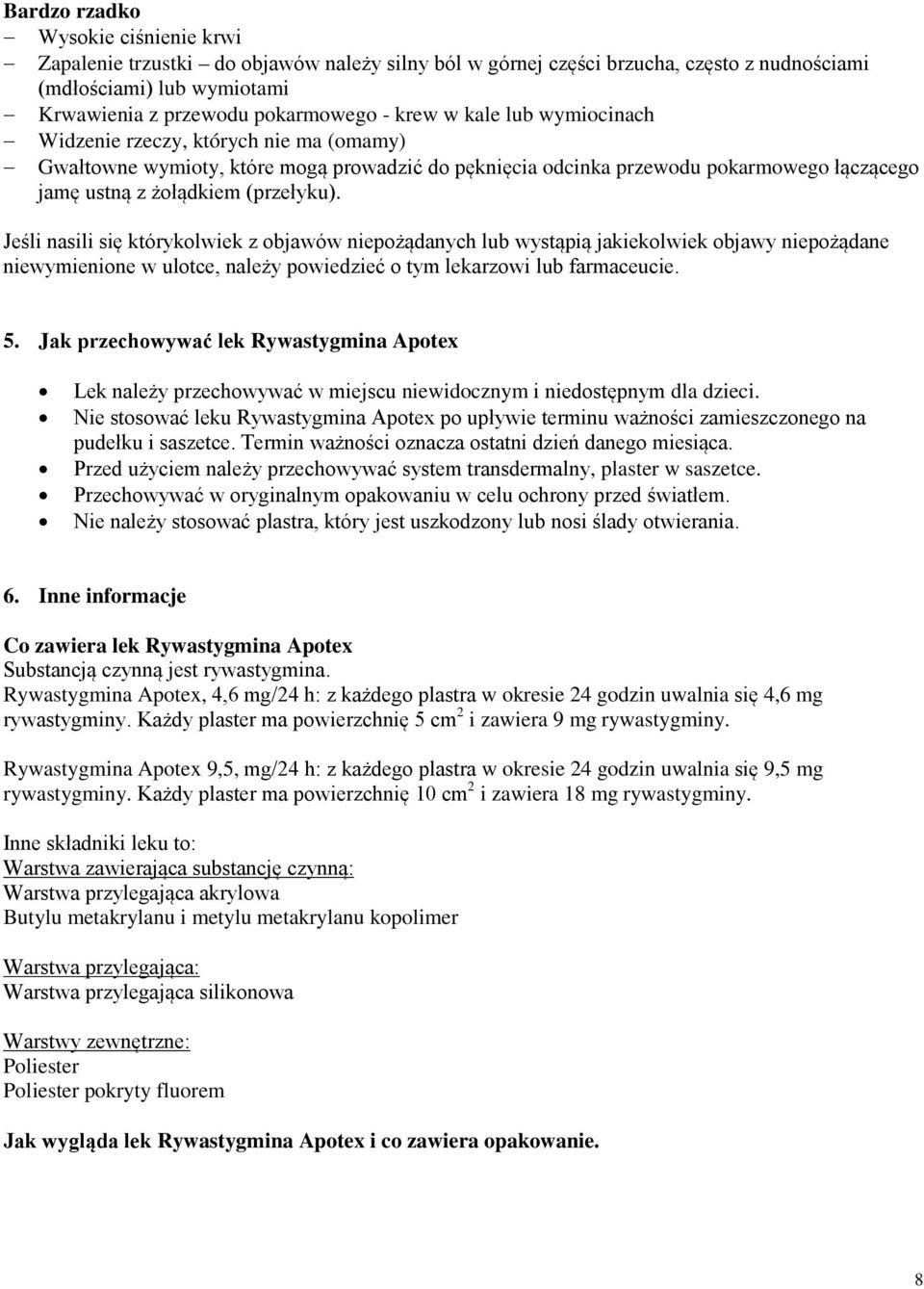 Jeśli nasili się którykolwiek z objawów niepożądanych lub wystąpią jakiekolwiek objawy niepożądane niewymienione w ulotce, należy powiedzieć o tym lekarzowi lub farmaceucie. 5.