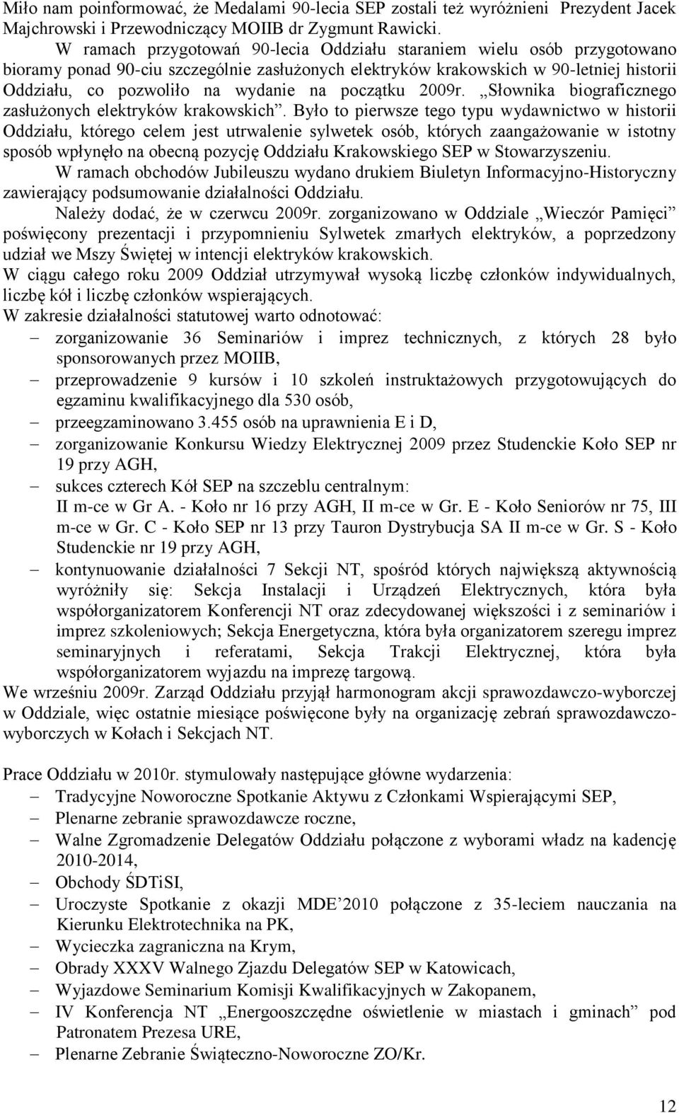 początku 2009r. Słownika biograficznego zasłużonych elektryków krakowskich.