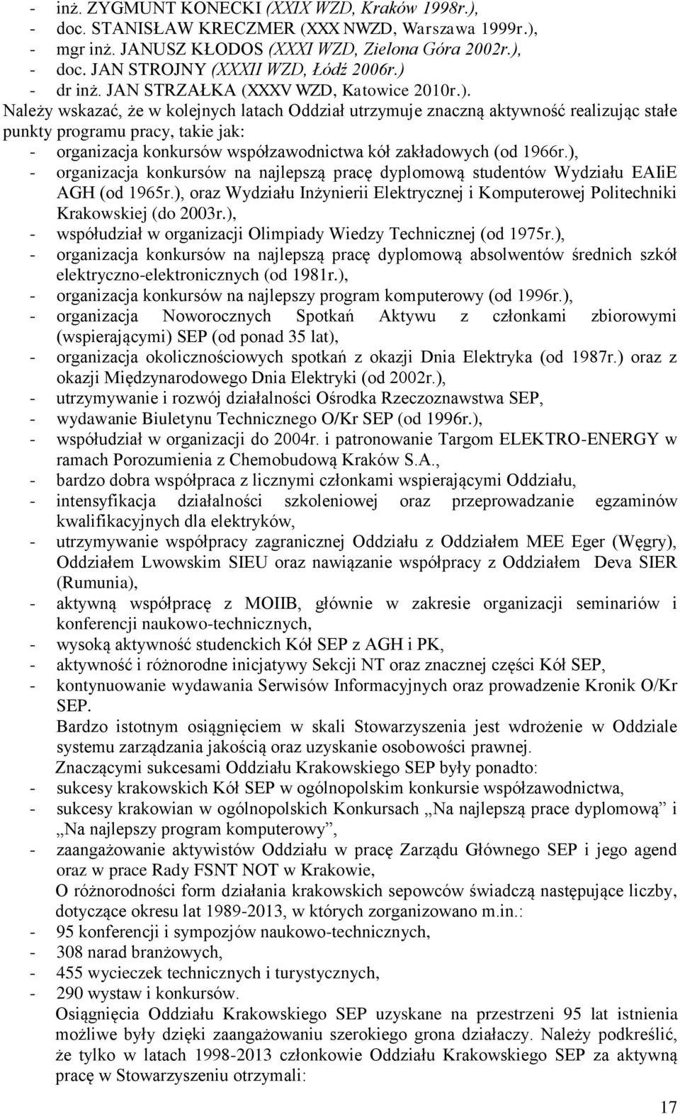 ), - organizacja konkursów na najlepszą pracę dyplomową studentów Wydziału EAIiE AGH (od 1965r.), oraz Wydziału Inżynierii Elektrycznej i Komputerowej Politechniki Krakowskiej (do 2003r.