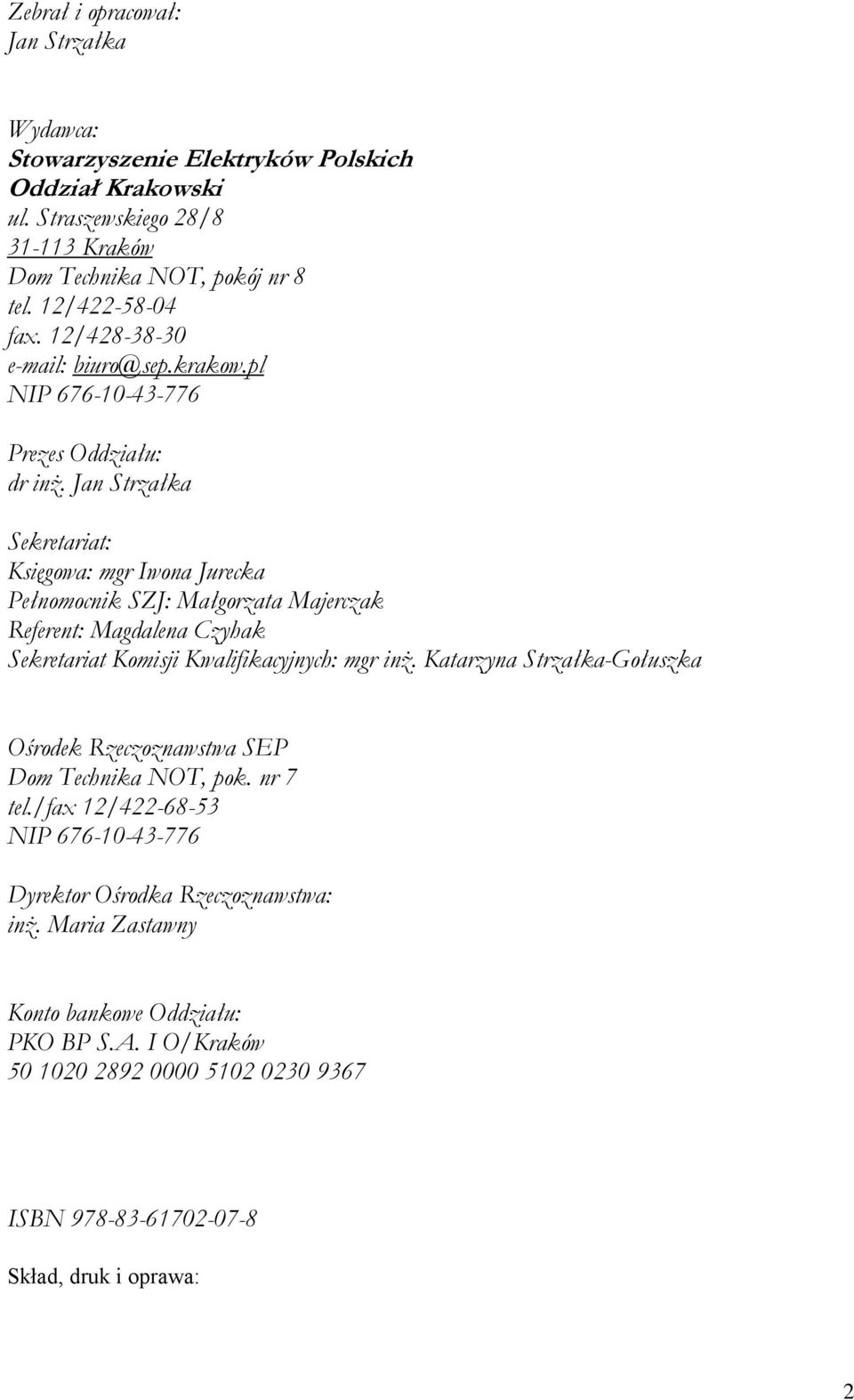 Jan Strzałka Sekretariat: Księgowa: mgr Iwona Jurecka Pełnomocnik SZJ: Małgorzata Majerczak Referent: Magdalena Czyhak Sekretariat Komisji Kwalifikacyjnych: mgr inż.