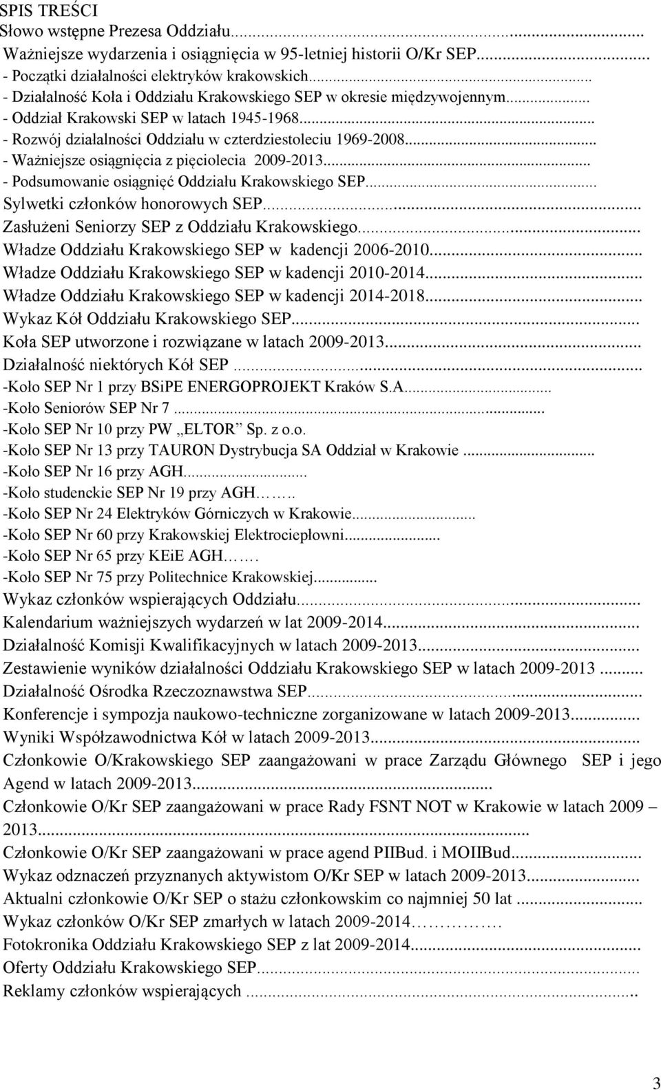 .. - Ważniejsze osiągnięcia z pięciolecia 2009-2013... - Podsumowanie osiągnięć Oddziału Krakowskiego SEP... Sylwetki członków honorowych SEP... Zasłużeni Seniorzy SEP z Oddziału Krakowskiego.