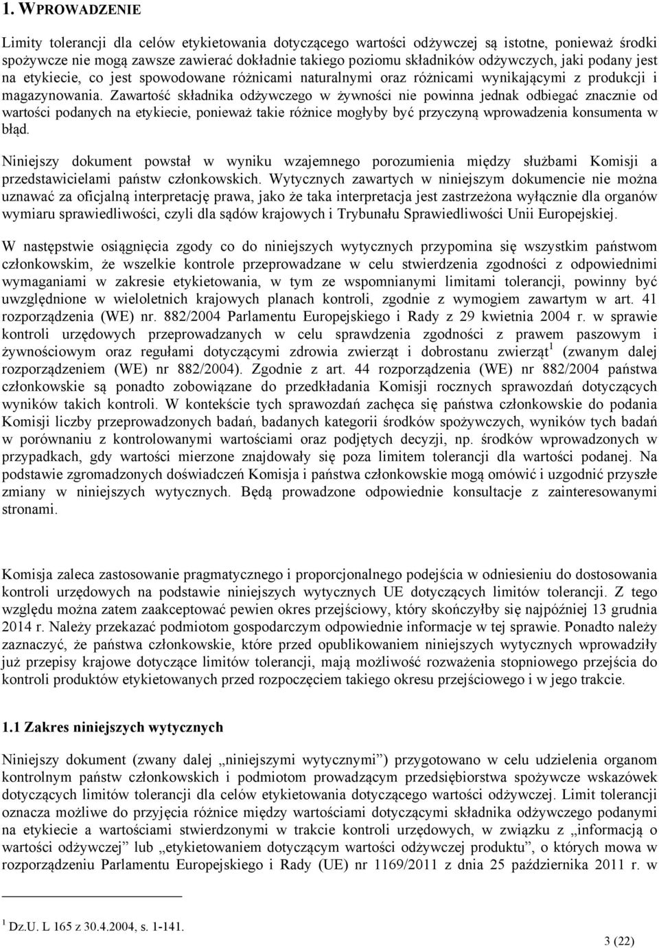 Zawartość składnika odżywczego w żywności nie powinna jednak odbiegać znacznie od wartości podanych na etykiecie, ponieważ takie różnice mogłyby być przyczyną wprowadzenia konsumenta w błąd.