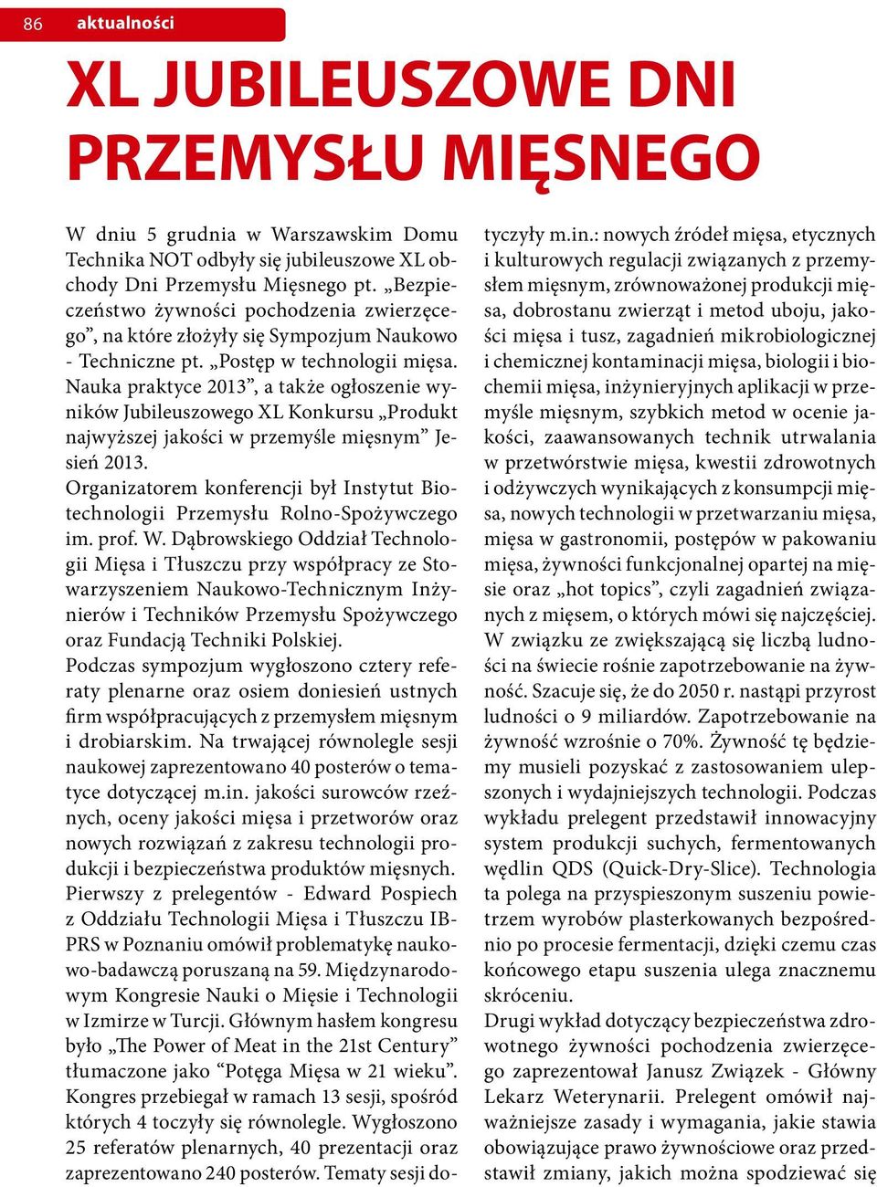 Nauka praktyce 2013, a także ogłoszenie wyników Jubileuszowego XL Konkursu Produkt najwyższej jakości w przemyśle mięsnym Jesień 2013.
