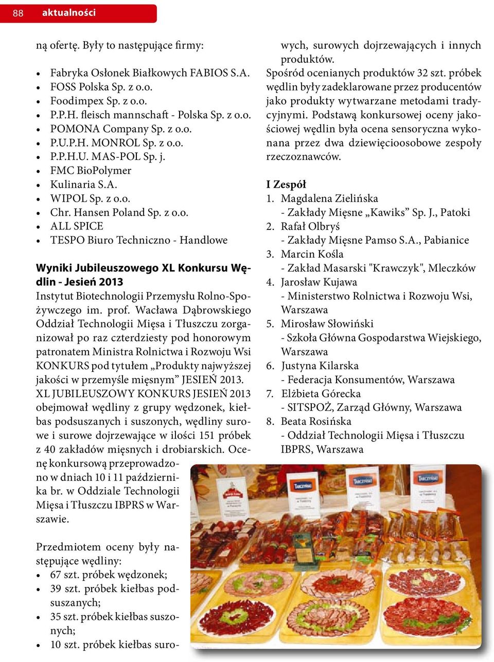 prof. Wacława Dąbrowskiego Oddział Technologii Mięsa i Tłuszczu zorganizował po raz czterdziesty pod honorowym patronatem Ministra Rolnictwa i Rozwoju Wsi KONKURS pod tytułem Produkty najwyższej