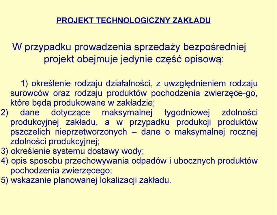 tygodniowej zdolności produkcyjnej zakładu, a w przypadku produkcji produktów pszczelich nieprzetworzonych dane o maksymalnej rocznej zdolności