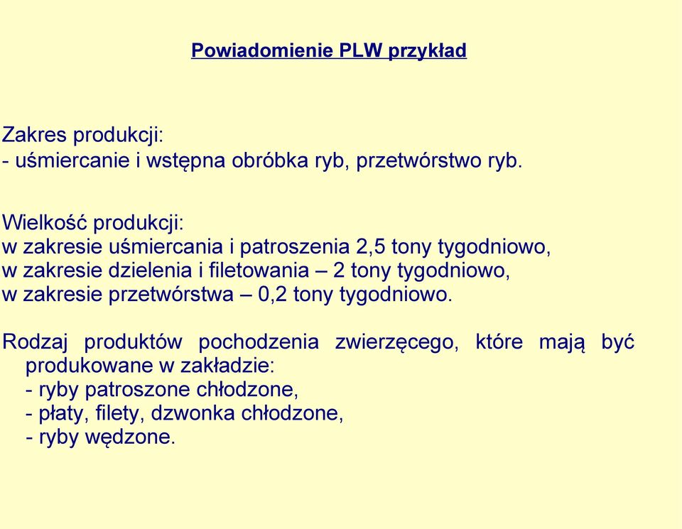 filetowania 2 tony tygodniowo, w zakresie przetwórstwa 0,2 tony tygodniowo.