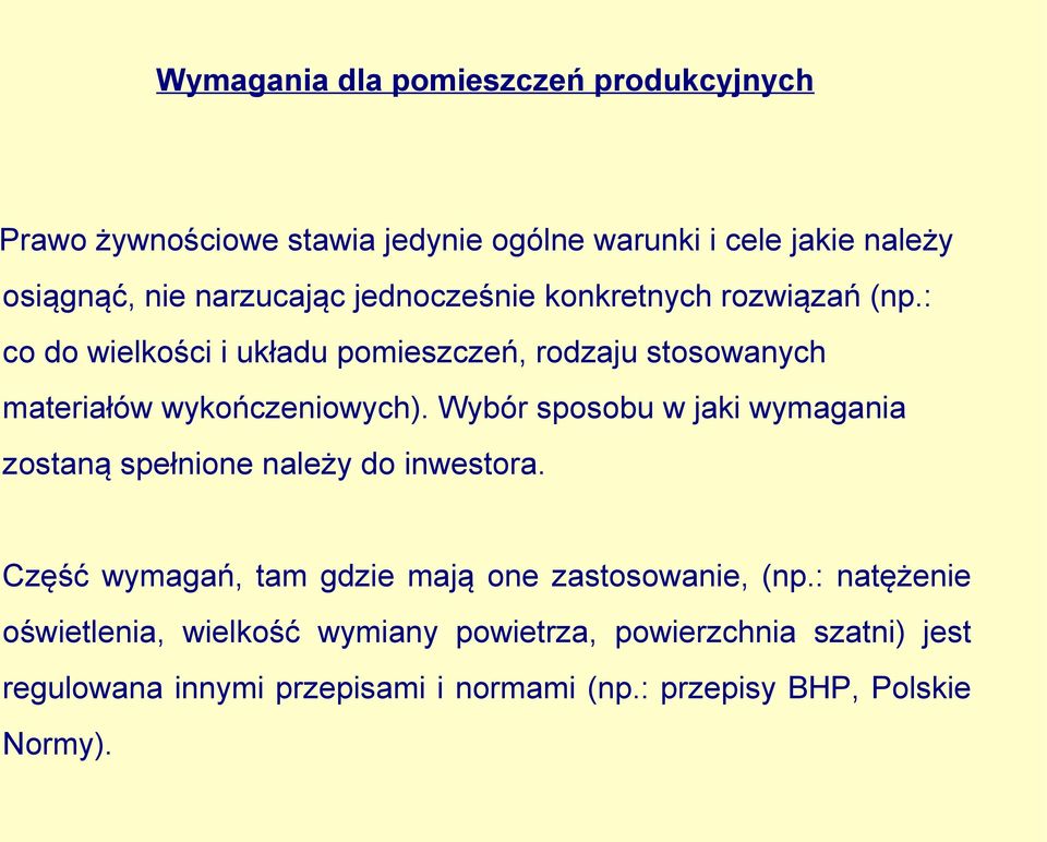 Wybór sposobu w jaki wymagania zostaną spełnione należy do inwestora. Część wymagań, tam gdzie mają one zastosowanie, (np.