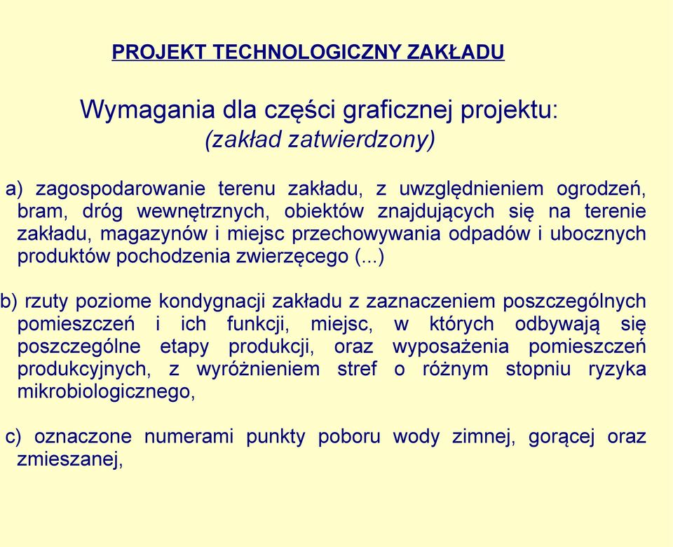 ..) b) rzuty poziome kondygnacji zakładu z zaznaczeniem poszczególnych pomieszczeń i ich funkcji, miejsc, w których odbywają się poszczególne etapy produkcji, oraz