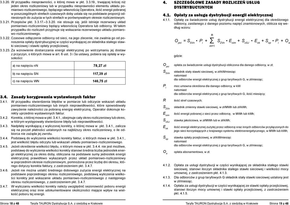 strefach czasowych doby ustala się na podstawie proporcji odniesionych do zużycia w tych strefach w porównywalnym okresie rozliczeniowym. 3.3.21. Przepisów pkt. 3.3.17. 3.3.20.