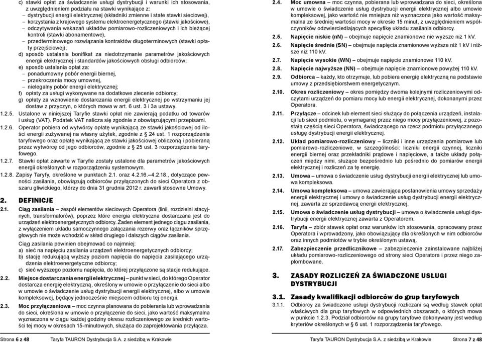 przedterminowego rozwiązania kontraktów długoterminowych (stawki opłaty przejściowej); d) sposób ustalania bonifikat za niedotrzymanie parametrów jakościowych energii elektrycznej i standardów