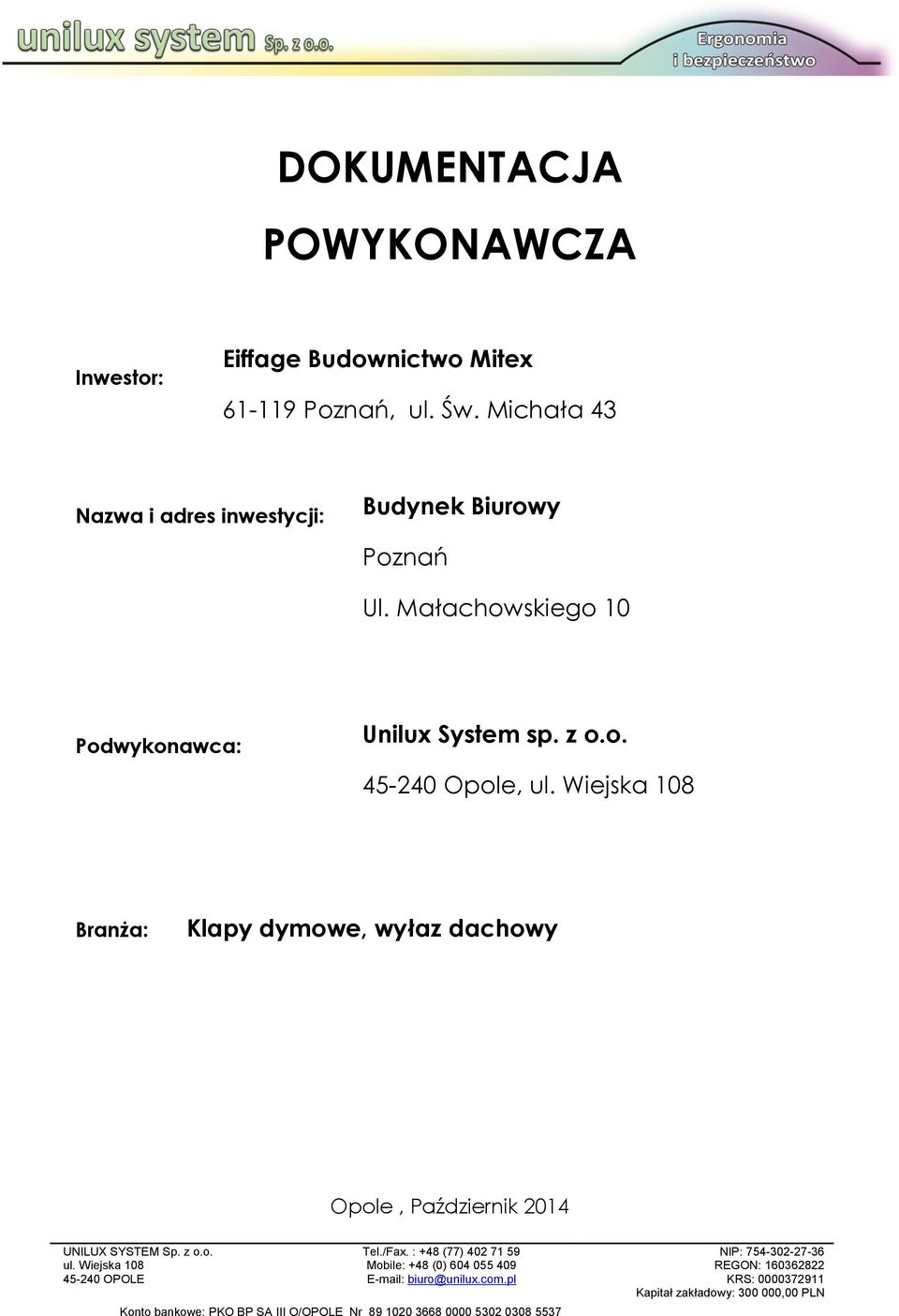 Wiejska 108 Branża: Klapy dymowe, wyłaz dachowy Opole, Październik 2014 UNILUX SYSTEM Sp. z o.o. ul. Wiejska 108 45-240 OPOLE Tel./Fax.