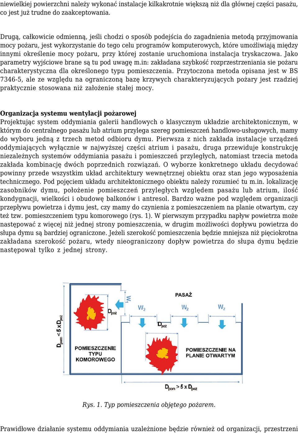 określenie mocy pożaru, przy której zostanie uruchomiona instalacja tryskaczowa. Jako parametry wyjściowe brane są tu pod uwagę m.