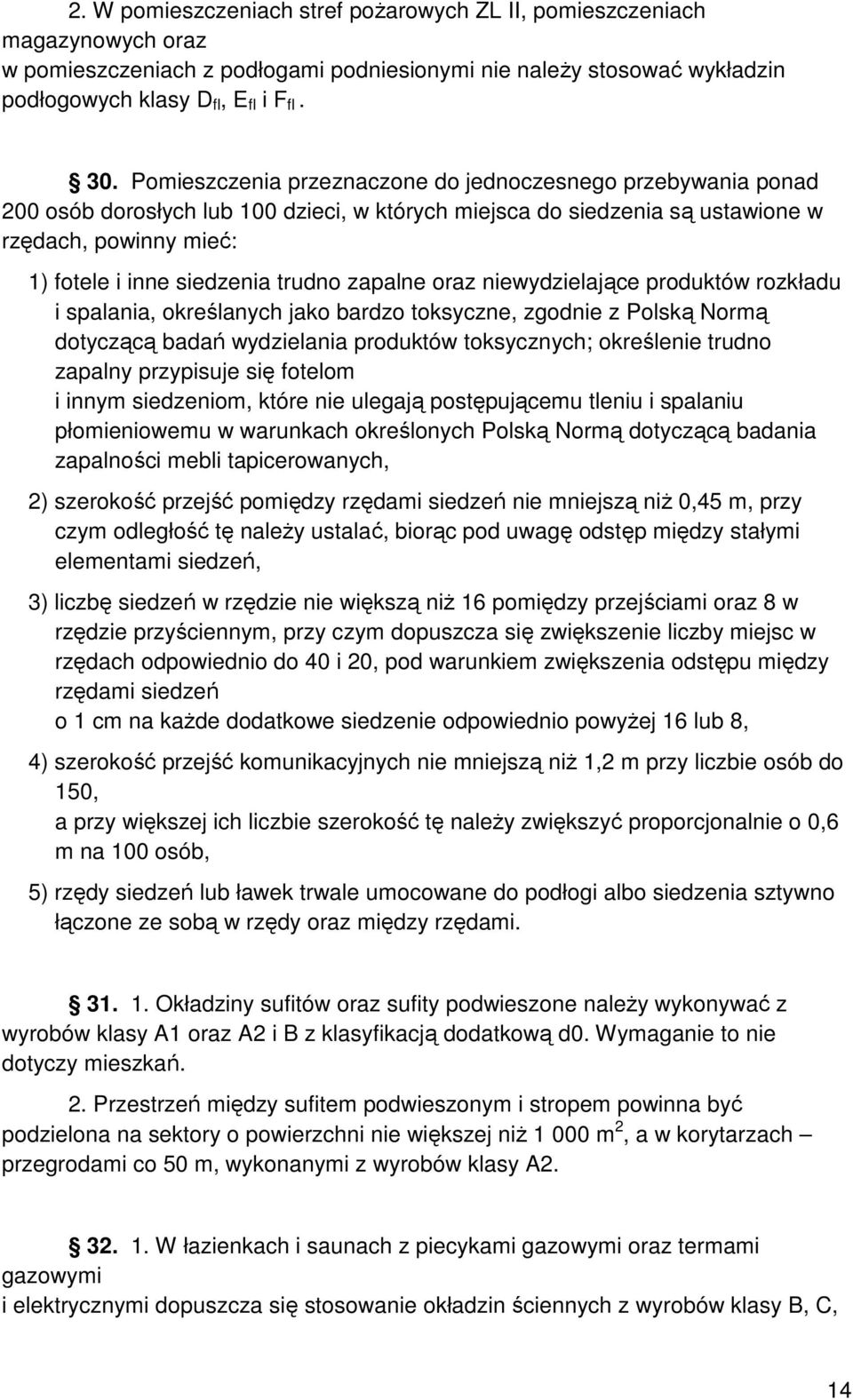 zapalne oraz niewydzielające produktów rozkładu i spalania, określanych jako bardzo toksyczne, zgodnie z Polską Normą dotyczącą badań wydzielania produktów toksycznych; określenie trudno zapalny