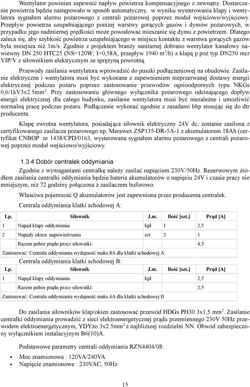 Przepływ powietrza uzupełniającego poniżej warstwy gorących gazów i dymów pożarowych, w przypadku jego nadmiernej prędkości może powodować mieszanie się dymu z powietrzem.