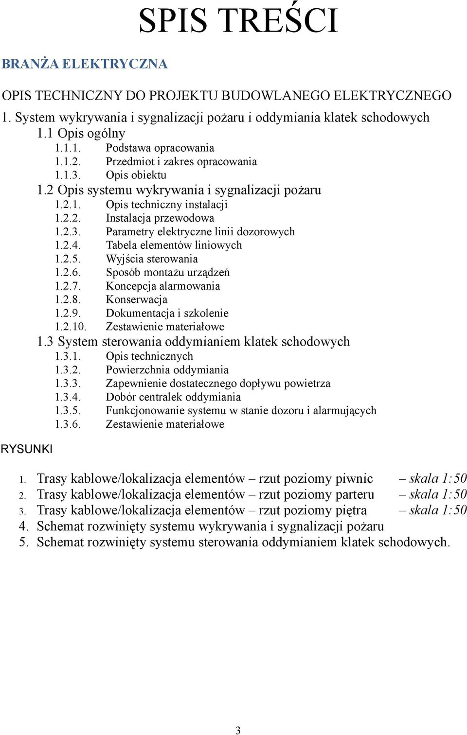 2.4. Tabela elementów liniowych 1.2.5. Wyjścia sterowania 1.2.6. Sposób montażu urządzeń 1.2.7. Koncepcja alarmowania 1.2.8. Konserwacja 1.2.9. Dokumentacja i szkolenie 1.2.10.
