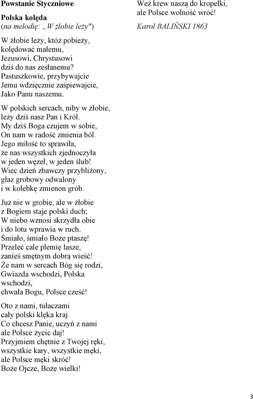 Jego miłość to sprawiła, że nas wszystkich zjednoczyła w jeden węzeł, w jeden ślub! Wiec dzień zbawczy przybliżony, głaz grobowy odwalony i w kolebkę zmienon grób.