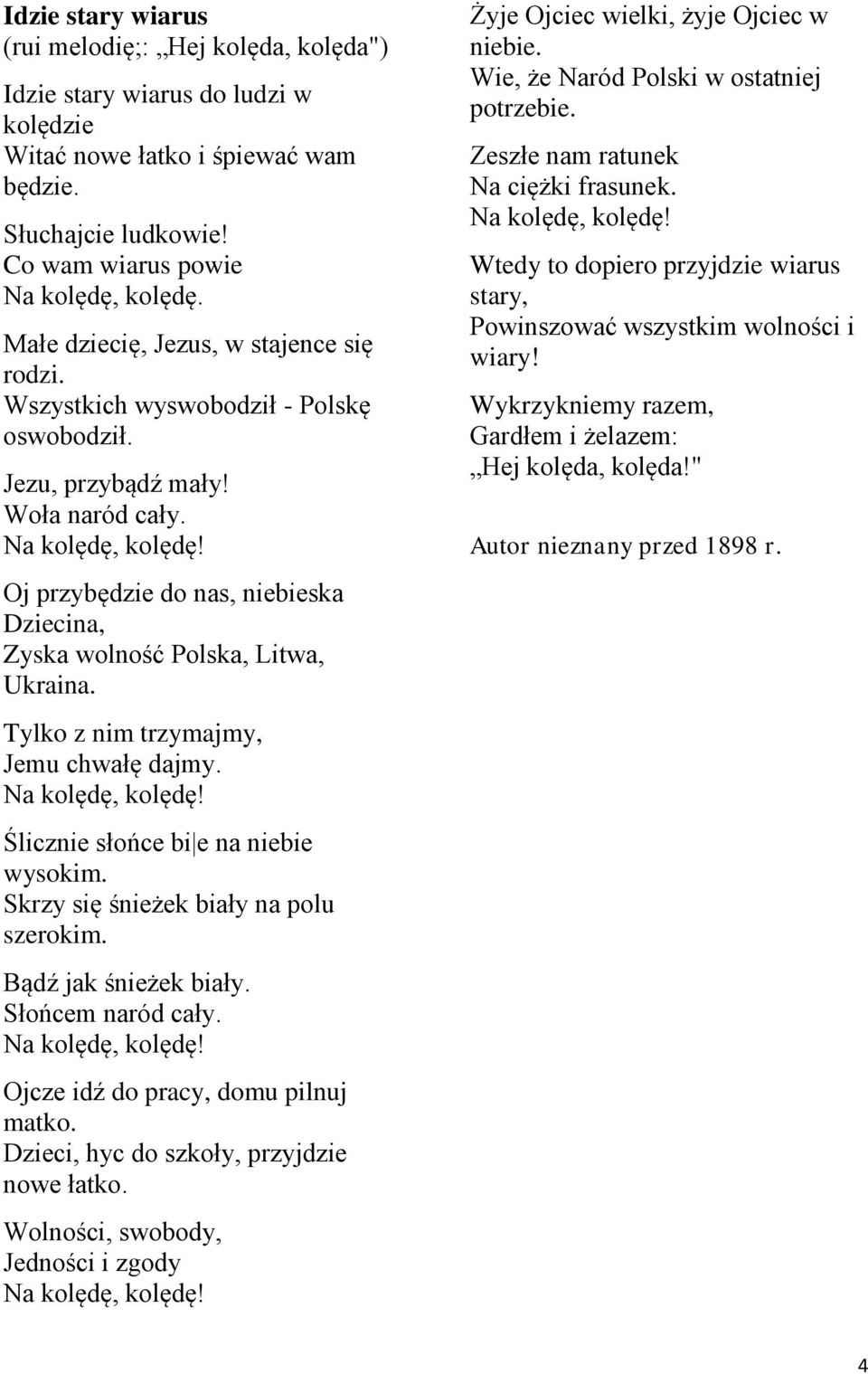 Oj przybędzie do nas, niebieska Dziecina, Zyska wolność Polska, Litwa, Ukraina. Tylko z nim trzymajmy, Jemu chwałę dajmy. Ślicznie słońce bi e na niebie wysokim.