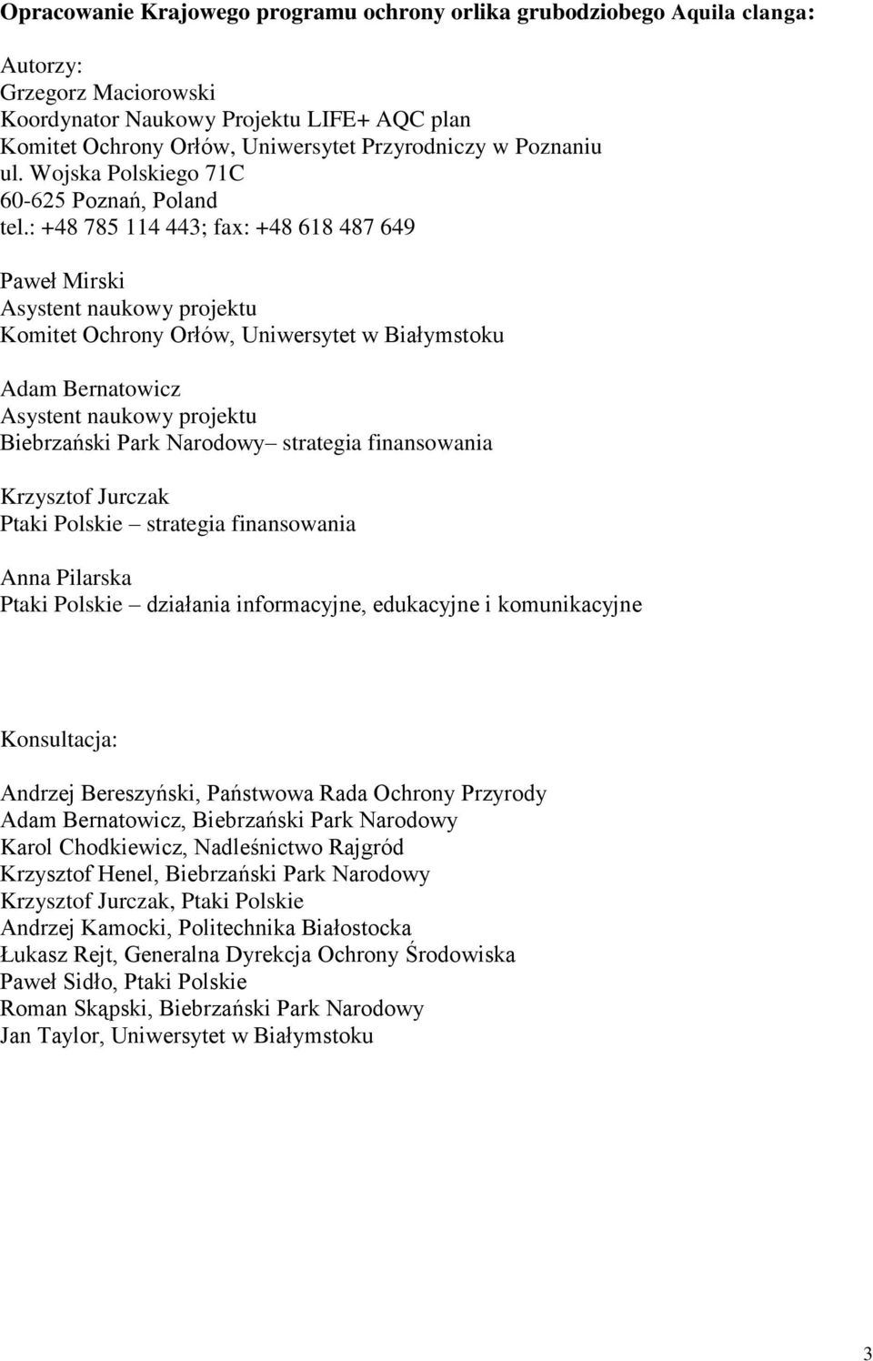 : +48 785 114 443; fax: +48 618 487 649 Paweł Mirski Asystent naukowy projektu Komitet Ochrony Orłów, Uniwersytet w Białymstoku Adam Bernatowicz Asystent naukowy projektu Biebrzański Park Narodowy
