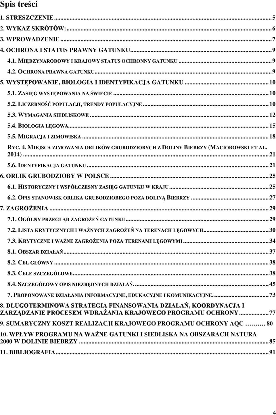 BIOLOGIA LĘGOWA... 15 5.5. MIGRACJA I ZIMOWISKA... 18 RYC. 4. MIEJSCA ZIMOWANIA ORLIKÓW GRUBODZIOBYCH Z DOLINY BIEBRZY (MACIOROWSKI ET AL. 2014)... 21 5.6. IDENTYFIKACJA GATUNKU... 21 6.