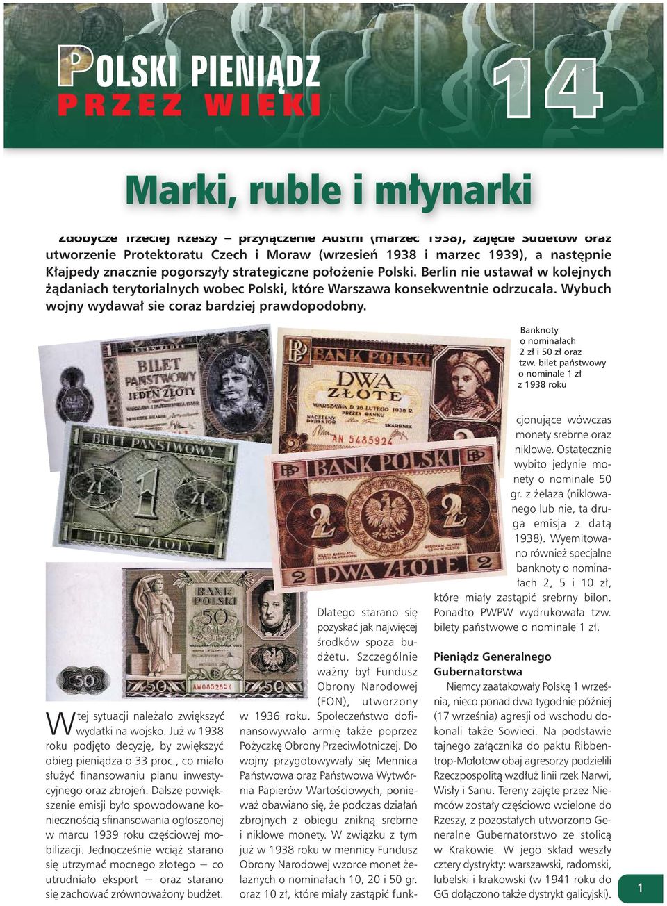 Wybuch wojny wydawał sie coraz bardziej prawdopodobny. Banknoty o nominałach 2 zł i 50 zł oraz tzw. bilet państwowy o nominale 1 zł z 1938 roku Wtej sytuacji należało zwiększyć wydatki na wojsko.