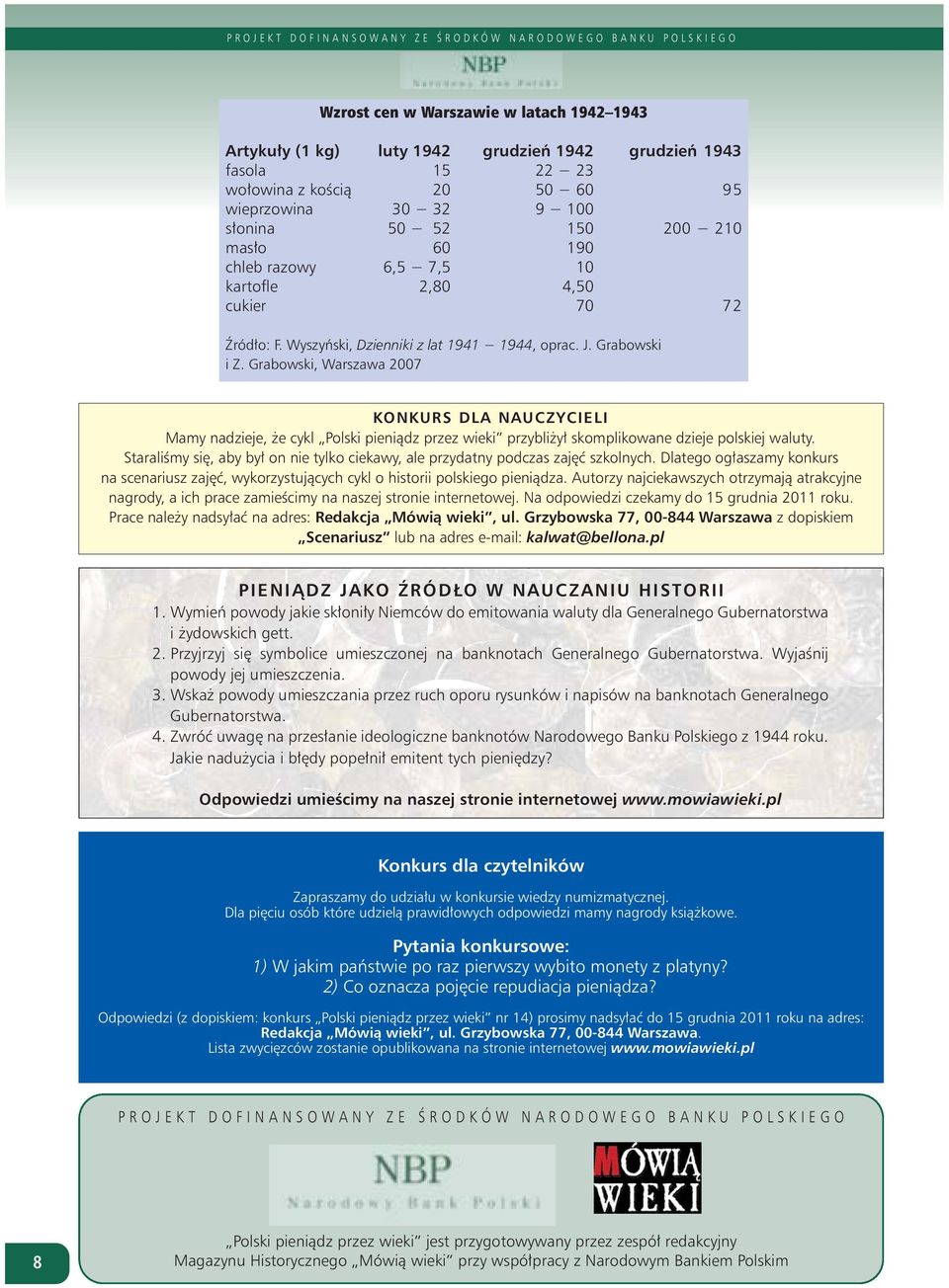 Grabowski, Warszawa 2007 KONKURS DLA NAUCZYCIELI Mamy nadzieje, że cykl Polski pieniądz przez wieki przybliżył skomplikowane dzieje polskiej waluty.