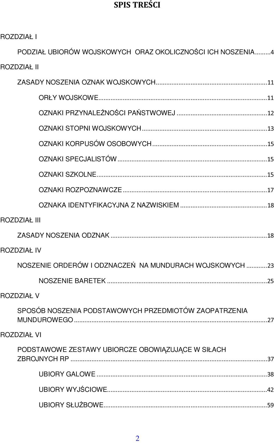 Z NAZWISKIEM ZASADY NOSZENIA ODZNAK ROZDZIAŁ IV NOSZENIE ORDERÓW I ODZNACZE NA MUNDURACH WOJSKOWYCH ROZDZIAŁ V NOSZENIE BARETEK SPOSÓB NOSZENIA