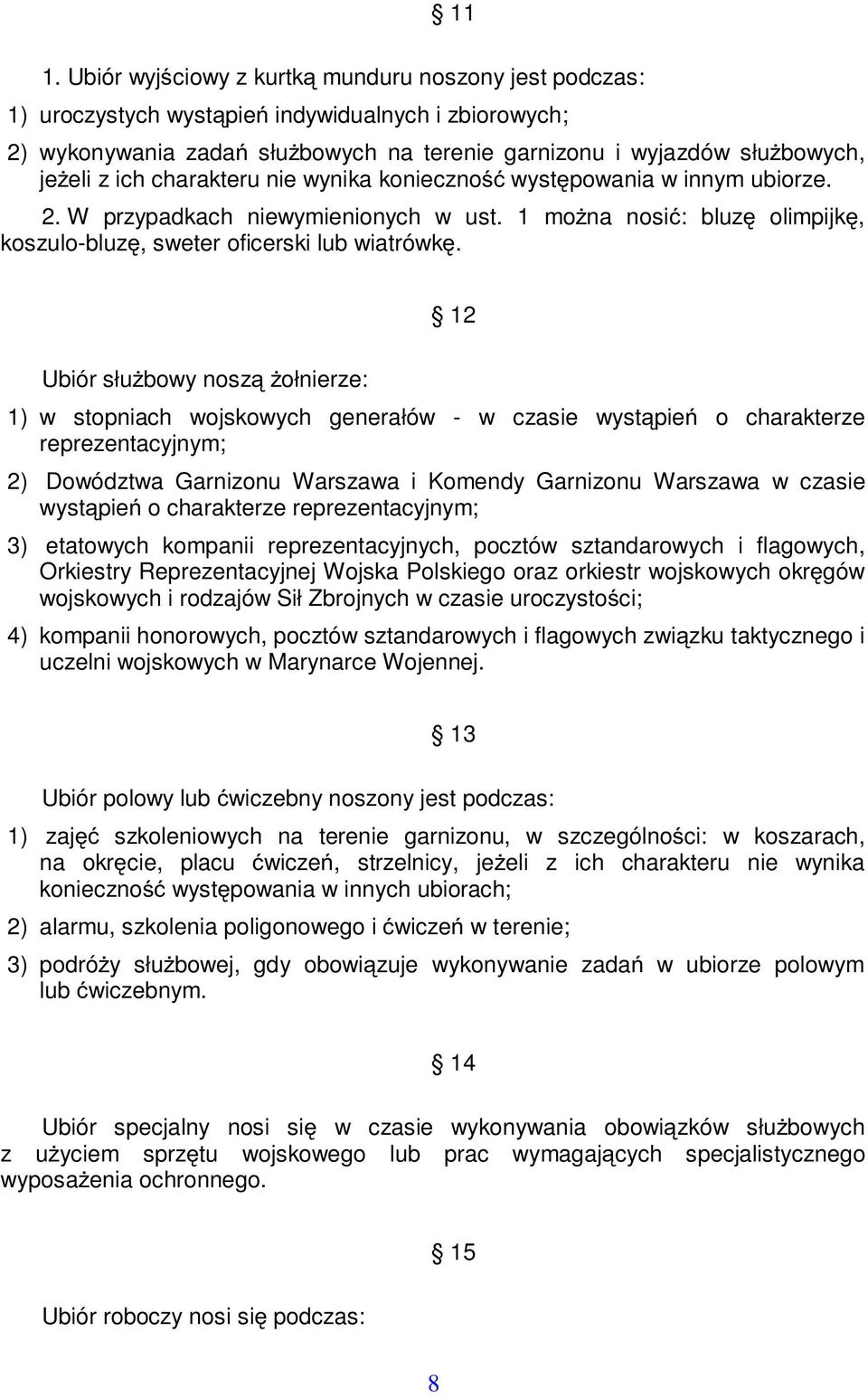 12 Ubiór słubowy nosz ołnierze: 1) w stopniach wojskowych generałów - w czasie wystpie o charakterze reprezentacyjnym; 2) Dowództwa Garnizonu Warszawa i Komendy Garnizonu Warszawa w czasie wystpie o