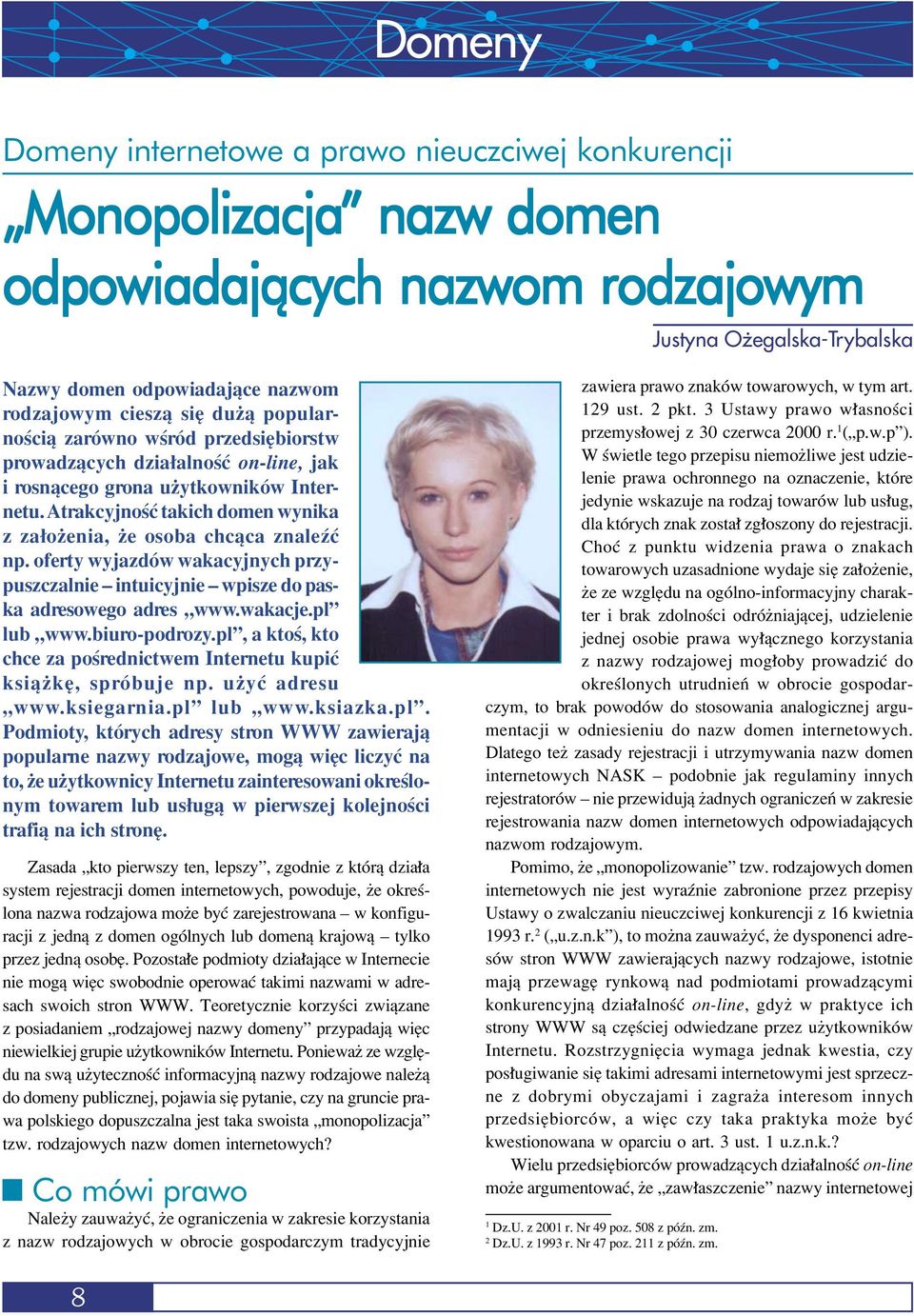 AtrakcyjnoúÊ takich domen wynika z za oøenia, øe osoba chcπca znaleüê np. oferty wyjazdûw wakacyjnych przypuszczalnie ñ intuicyjnie ñ wpisze do paska adresowego adres Ñwww.wakacje.plî lub Ñwww.