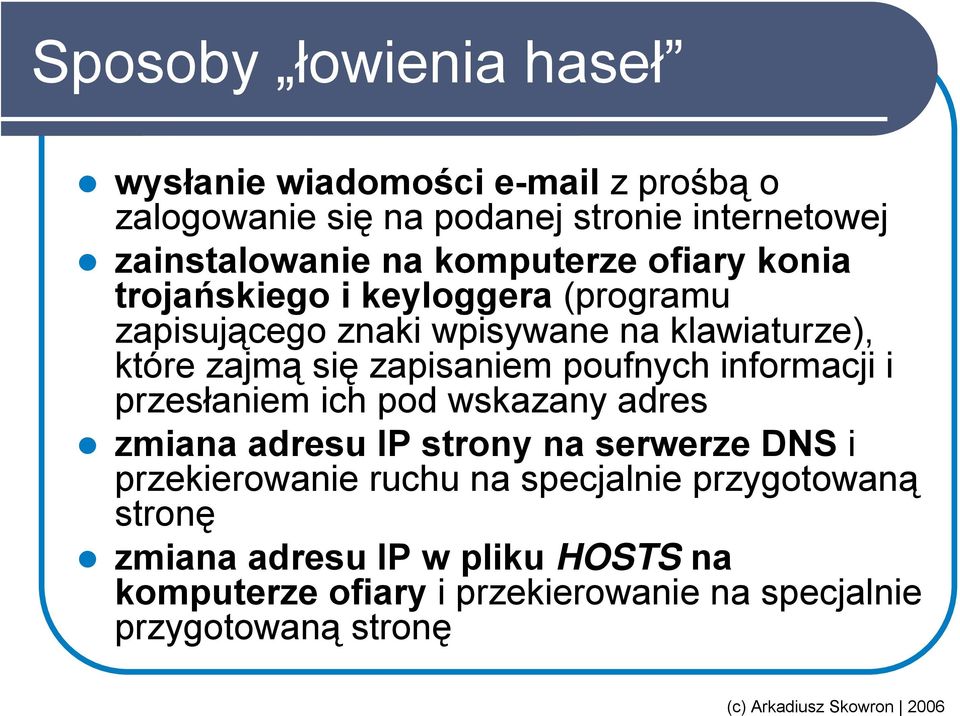 zapisaniem poufnych informacji i przesłaniem ich pod wskazany adres zmiana adresu IP strony na serwerze DNS i przekierowanie
