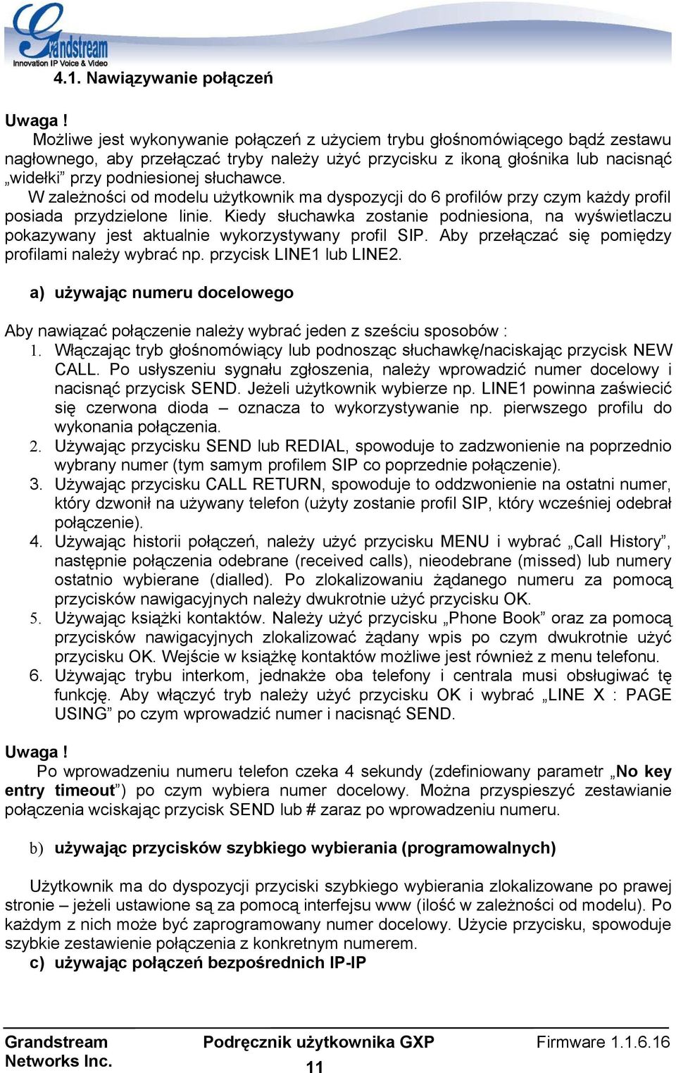 W zależności od modelu użytkownik ma dyspozycji do 6 profilów przy czym każdy profil posiada przydzielone linie.
