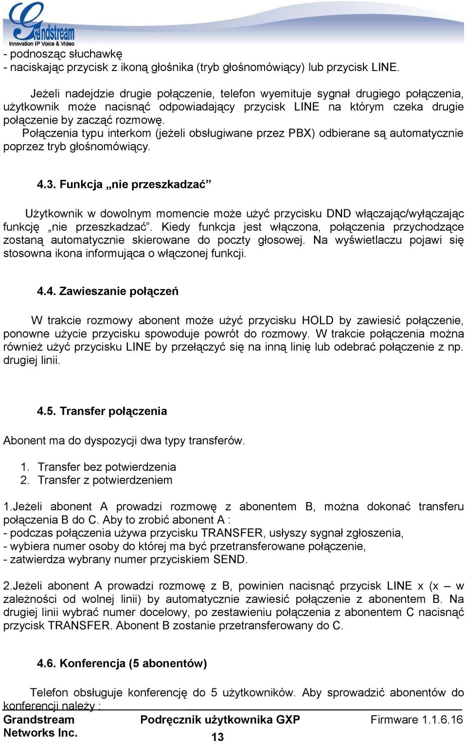 Połączenia typu interkom (jeżeli obsługiwane przez PBX) odbierane są automatycznie poprzez tryb głośnomówiący. 4.3.